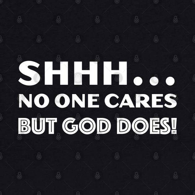 SHHH... No One Cares But God Does! by DPattonPD